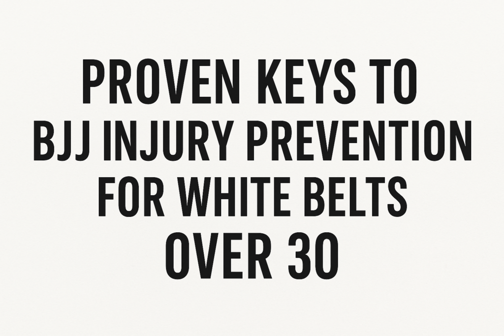 Proven keys to BJJ injury prevention for white belts over 30 featured on a clean white background.