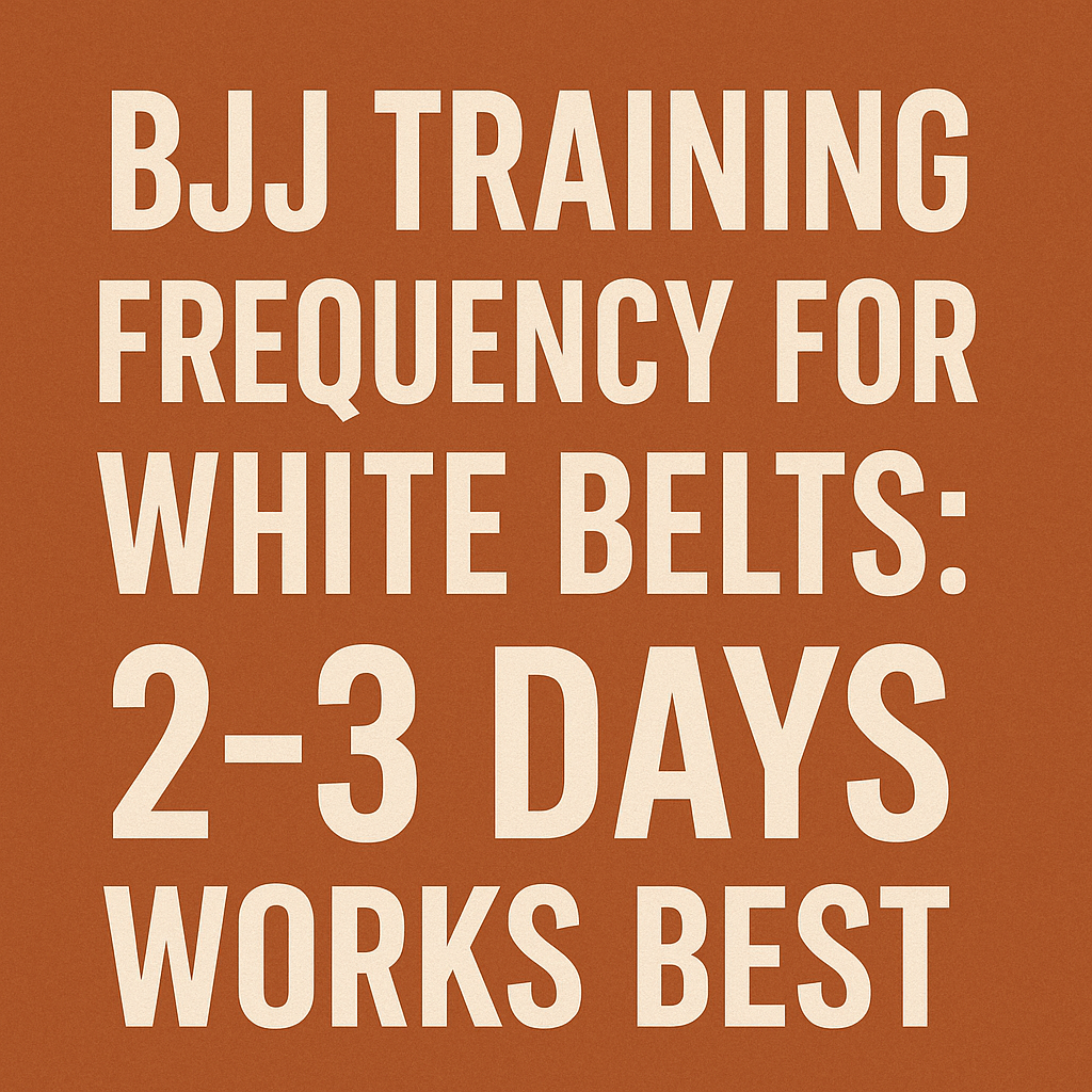 BJJ training frequency for white belts graphic stating 2–3 days works best